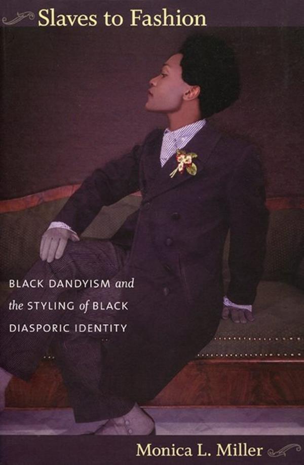 "Slaves to Fashion: Black Dandyism and the Styling of Black Diasporic Identity."